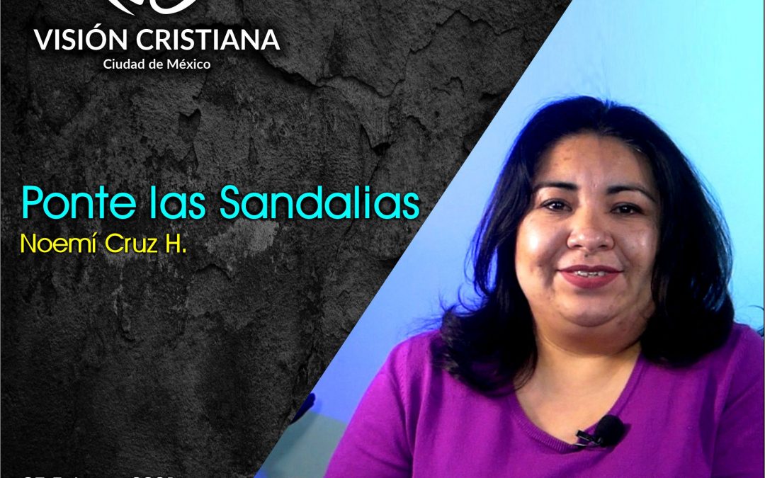 Ponte las Sandalias – Noemí Cruz – Visión CDMX