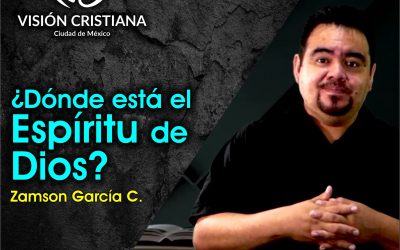 ¿Dónde esta la presencia de Dios? – Zamson García C. – Visión CDMX