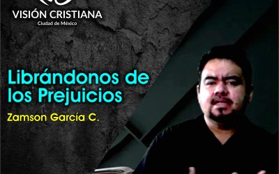 Librándonos de los Prejuicios – Zamson García C. – Visión CDMX