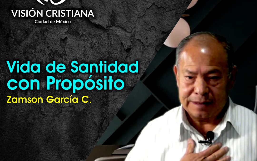 Vida de Santidad con Propósito – Daniel Cruz – Visión CDMX