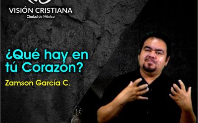 ¿Qué hay en tu corazón? – Zamson García C. – Visión CDMX