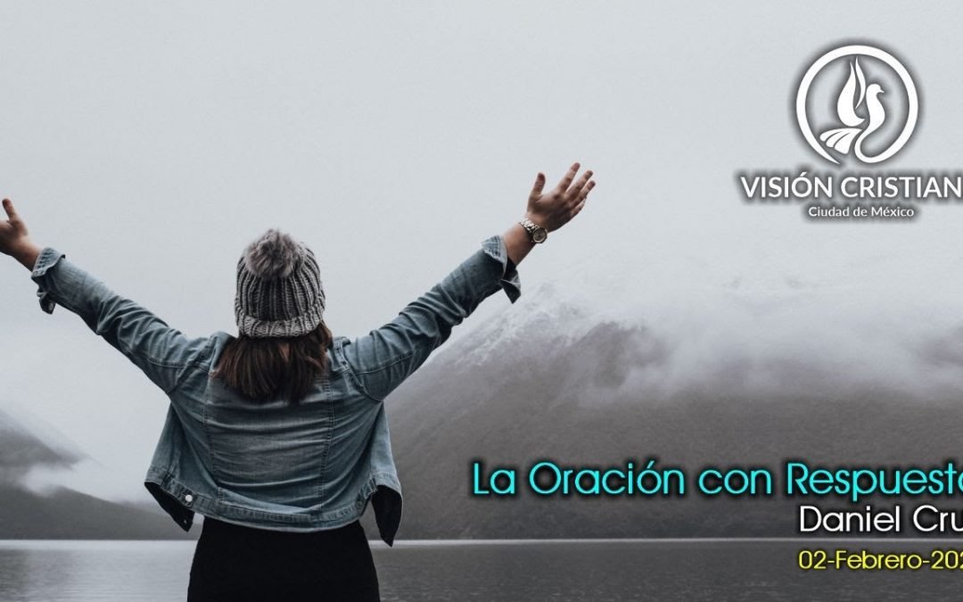 Desde YouTube: La Oración con Respuesta – Daniel Cruz – Visión CDMX