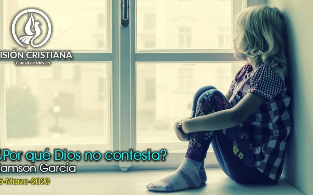 Desde YouTube: ¿Por qué Dios no Contesta? – Zamson García C. – Visión CDMX