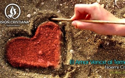 Desde YouTube: El amor vence al temor – Noemí Cruz – Visión CDMX
