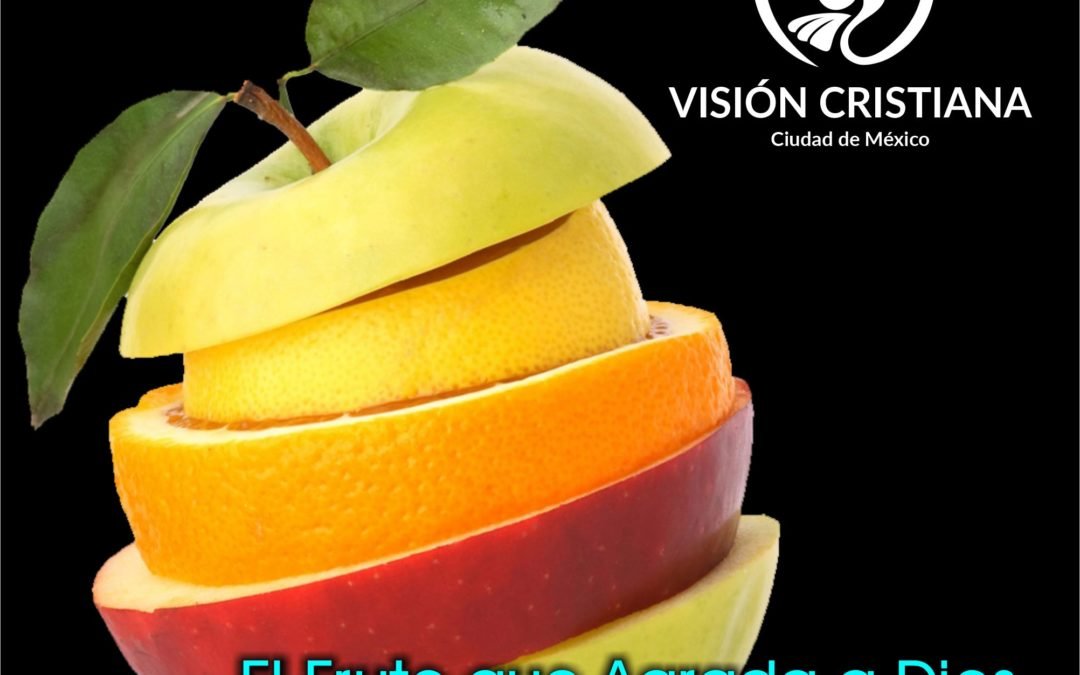 El Fruto que Agrada a Dios – Daniel Cruz – Visión CDMX