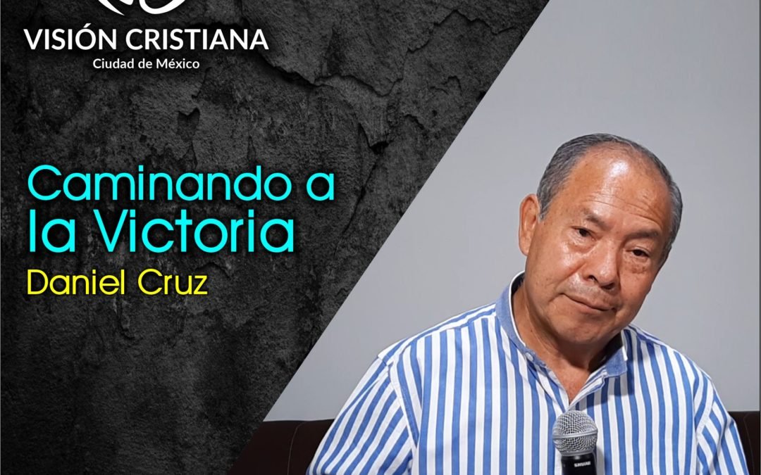 Camino a la Victoria – Daniel Cruz – Visión CDMX
