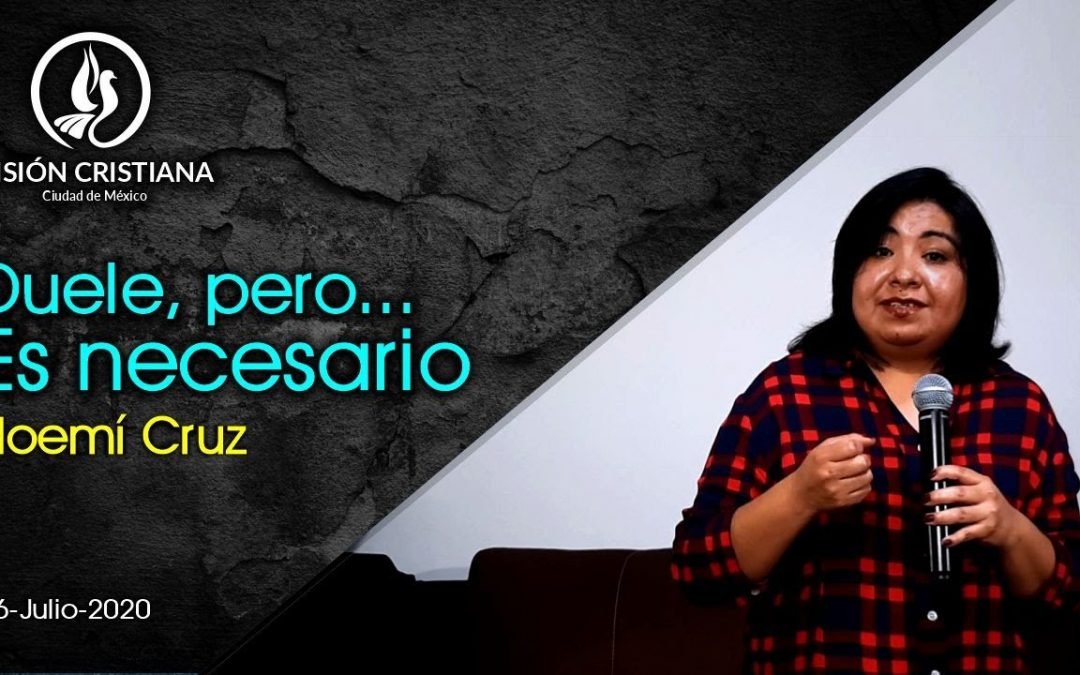 Desde YouTube: Duele, pero… es necesario – Noemí Cruz – Visión CDMX