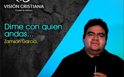 Dime con quien andas… – Zamson García C. – Visión CDMX