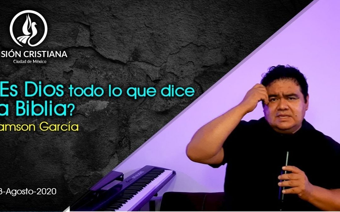 Desde YouTube: ¿Es Dios todo lo que dice la Biblia? – Zamson García C. – Visión CDMX