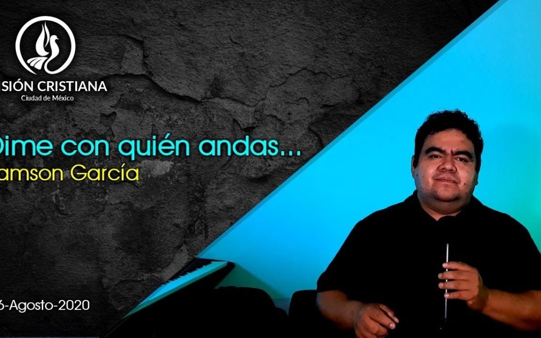 Desde YouTube: Dime con quien andas… – Zamson García C. – Visión CDMX