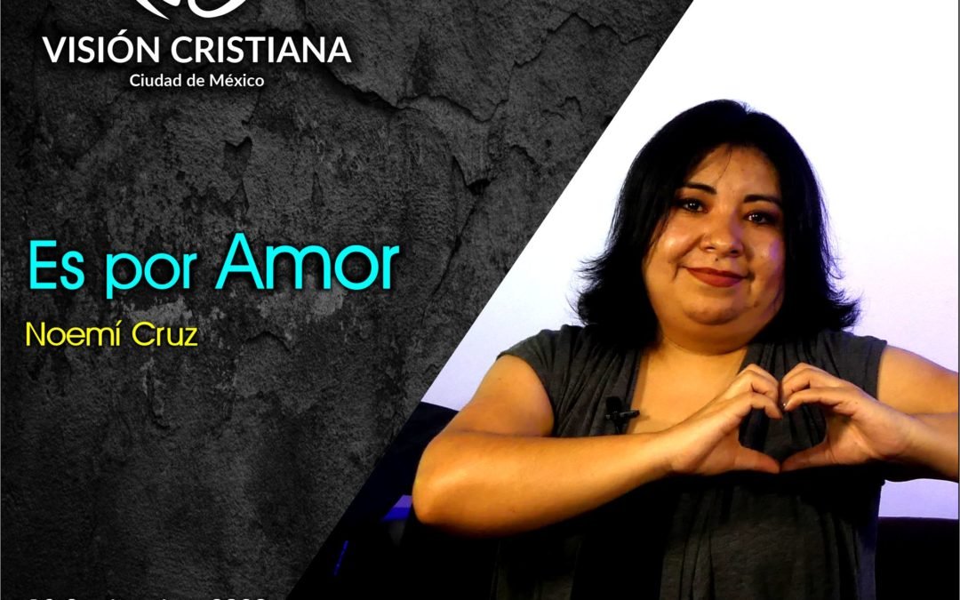 Es por amor – Noemí Cruz – Visión CDMX