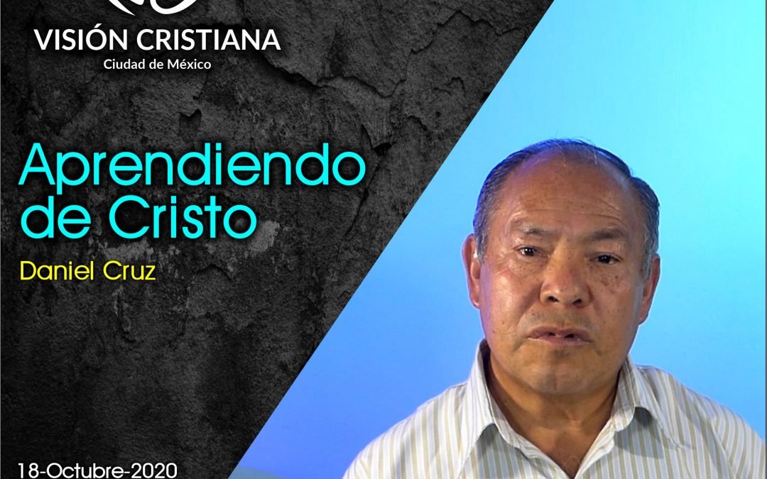 Aprendiendo de Cristo – Daniel Cruz – Visión CDMX