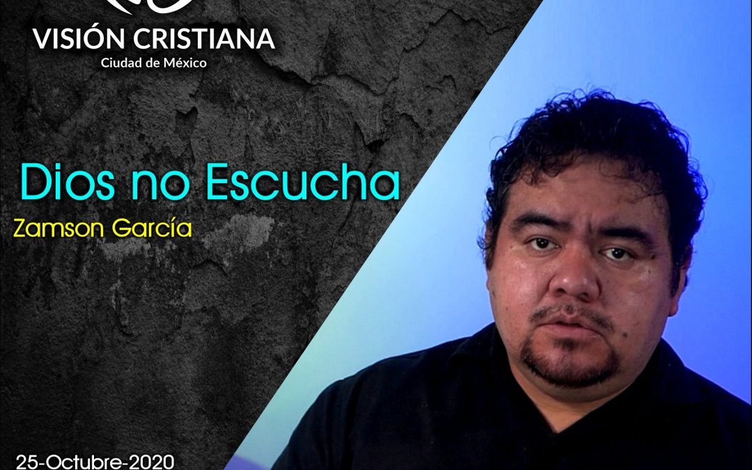 Dios no Escucha – Zamson García C. – Visión CDMX