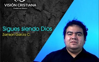 Sigues siendo Dios – Zamson García C. – Visión CDMX