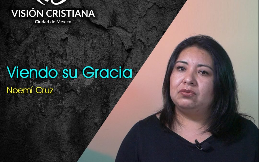Viendo su Gracia – Noemí Cruz – Visión CDMX