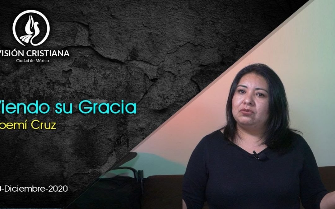Desde YouTube: Viendo su Gracia – Noemí Cruz – Visión CDMX