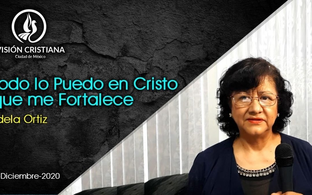 Desde YouTube: Todo lo Puedo en Cristo que me Fortalece – Adela Ortiz – Visión CDMX