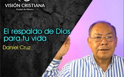 El Respaldo de Dios Para tu Vida – Daniel Cruz – Visión CDMX
