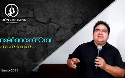 Desde YouTube: Enséñanos a Orar – Zamson García C. – Visión CDMX