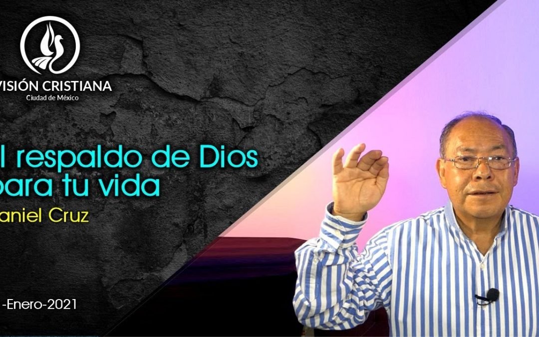 Desde YouTube: El Respaldo de Dios Para tu Vida – Daniel Cruz – Visión CDMX