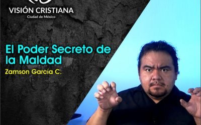El poder Secreto de la Maldad – Serie Bajo el Abrigo – Zamson García C. – Visión CDMX