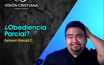 ¿Obediencia Parcial? – Zamson García C. – Visión CDMX