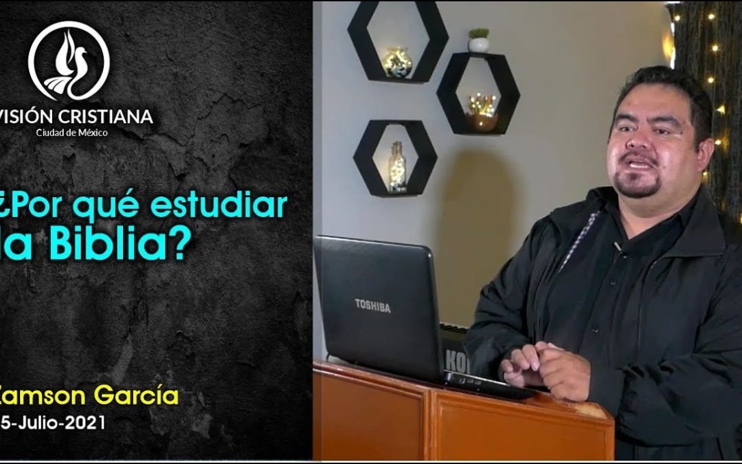 Desde YouTube: ¿Por qué estudiar la Biblia? – Zamson García C. – Visión CDMX