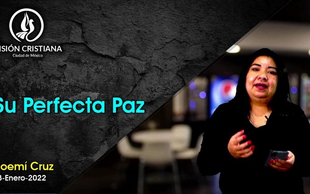 Desde YouTube: Su Perfecta Paz – Noemí Cruz – Visión CDMX
