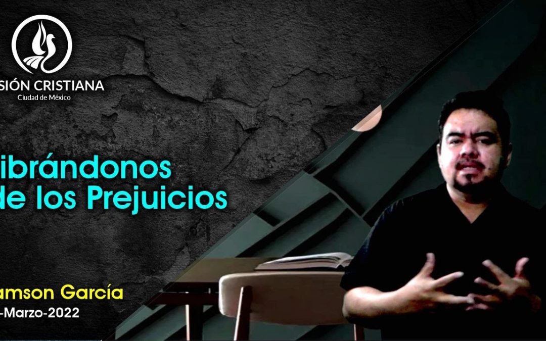 Desde YouTube: Librándonos de los Prejuicios – Zamson García C. – Visión CDMX