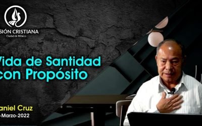 Desde YouTube: Vida de Santidad con Propósito – Daniel Cruz – Visión CDMX