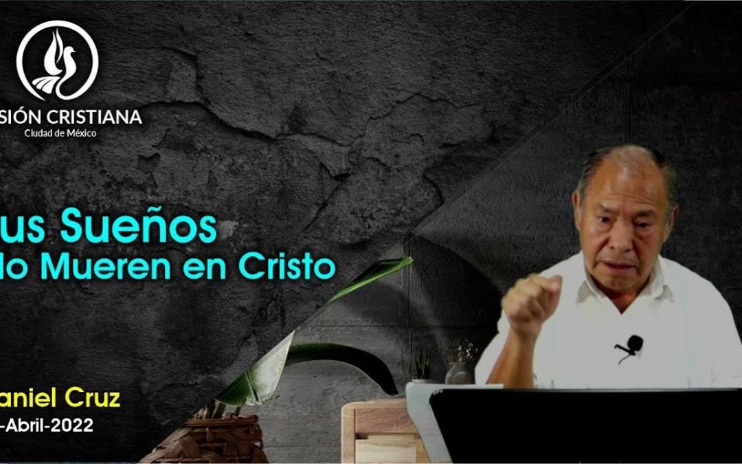 Desde YouTube: Tus Sueños No Mueren en Cristo – Daniel Cruz – Visión CDMX