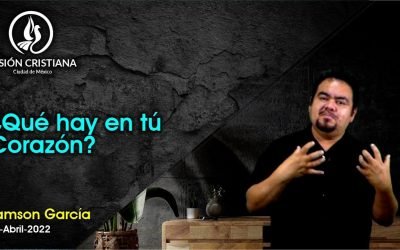 Desde YouTube: ¿Qué hay en tu corazón? – Zamson García C. – Visión CDMX