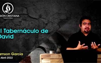 Desde YouTube: El Tabernáculo de David – Zamson García C. – Visión CDMX