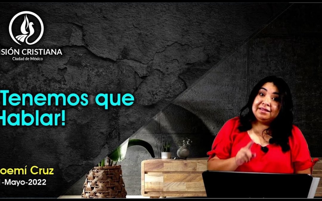 Desde YouTube: Tenemos que Hablar – Noemí Cruz – Visión CDMX