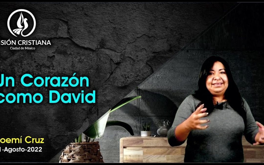 Desde YouTube: Un corazón como David – Noemí Cruz – Visión CDMX
