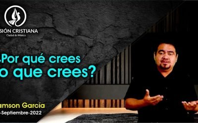Desde YouTube: ¿Por qué crees lo que Crees? – Zamson García C. – Visión CDMX