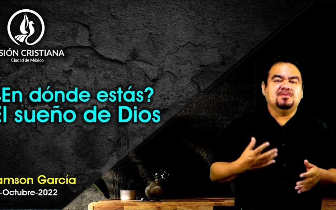 Desde YouTube: ¿En dónde estás? / El sueño de Dios – Zamson García C. – Visión CDMX
