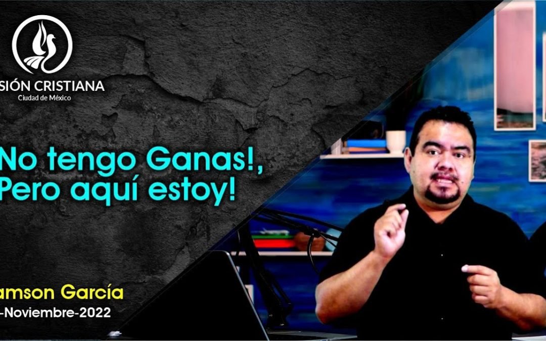Desde YouTube: ¡No tengo Ganas!, ¡Pero aquí estoy! – Zamson García C. – Visión CDMX