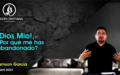 Desde YouTube: Dios Mio ¿Por qué me has abandonado? – Zamson García C. – Visión CDMX