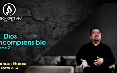 Desde YouTube: El Dios Incomprensible (Parte 2) – Zamson García C. – Visión CDMX
