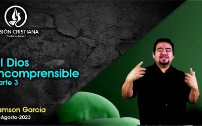 Desde YouTube: El Dios Incomprensible (Parte 3) – Zamson García C. – Visión CDMX