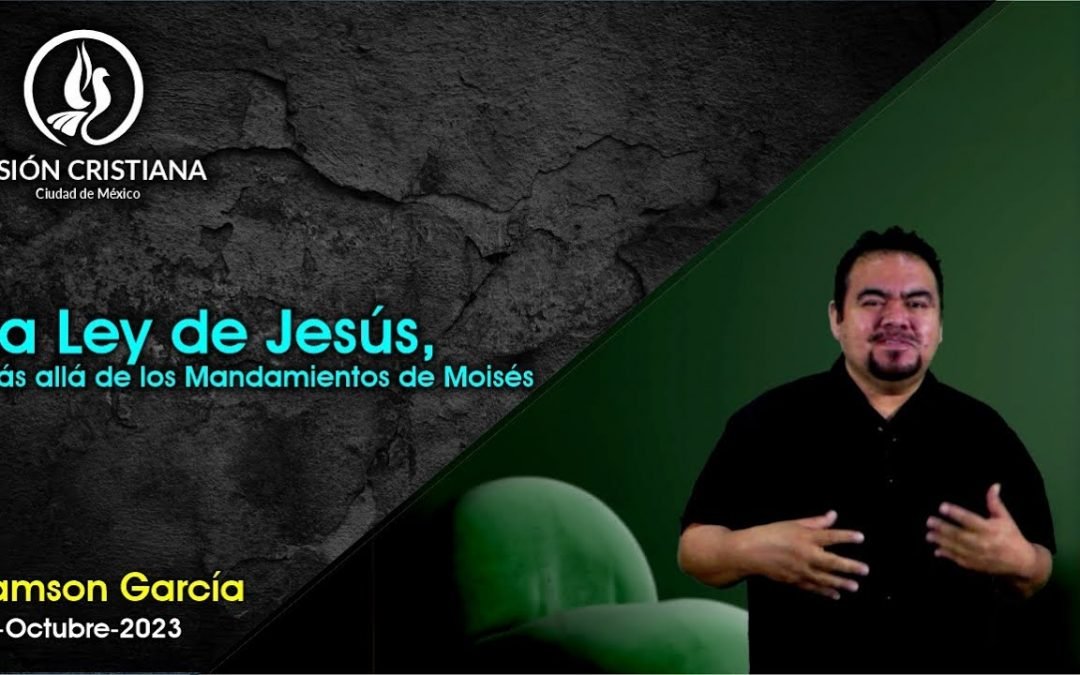 Desde YouTube: La Ley de Jesús, Más allá de los Mandamientos de Moisés – Zamson García C. – Visión CDMX