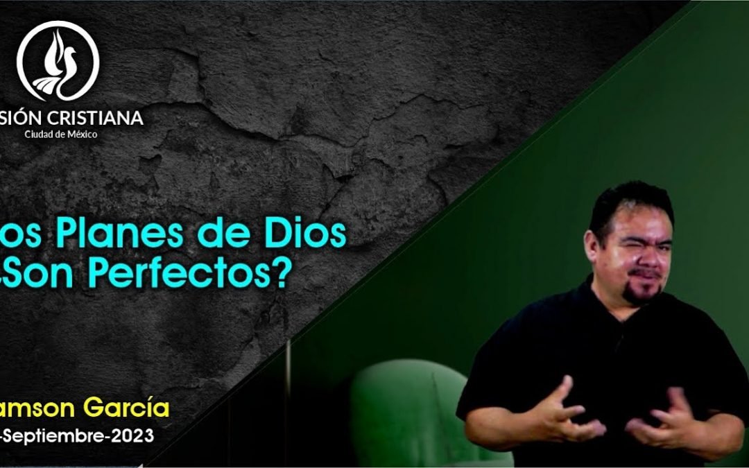 Desde YouTube: Los planes de Dios, ¿Son perfectos? – Zamson García C. – Visión CDMX