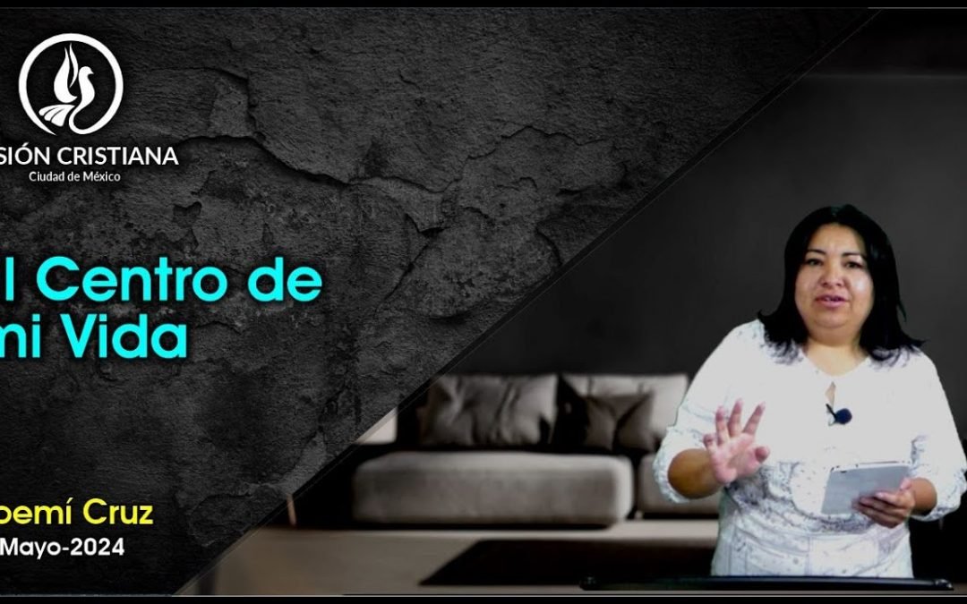 Desde YouTube: El Centro de mi Vida – Noemí Cruz – Visión CDMX