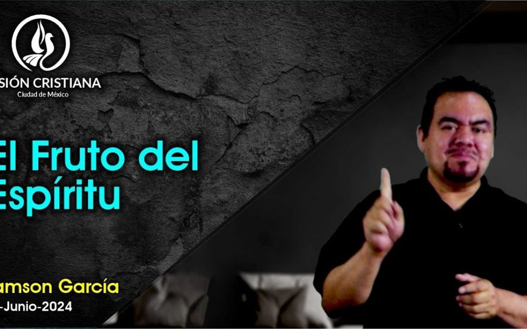 Desde YouTube: El Fruto del Espíritu – Serie Espíritu Santo – Parte 4 – Zamson García C. – Visión CDMX